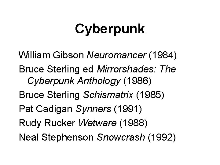 Cyberpunk William Gibson Neuromancer (1984) Bruce Sterling ed Mirrorshades: The Cyberpunk Anthology (1986) Bruce