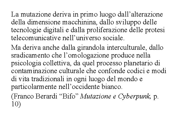 La mutazione deriva in primo luogo dall’alterazione della dimensione macchinina, dallo sviluppo delle tecnologie