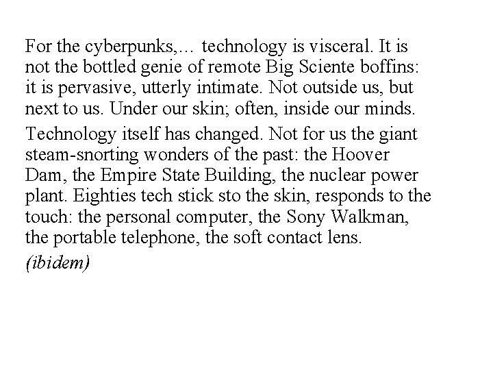 For the cyberpunks, … technology is visceral. It is not the bottled genie of