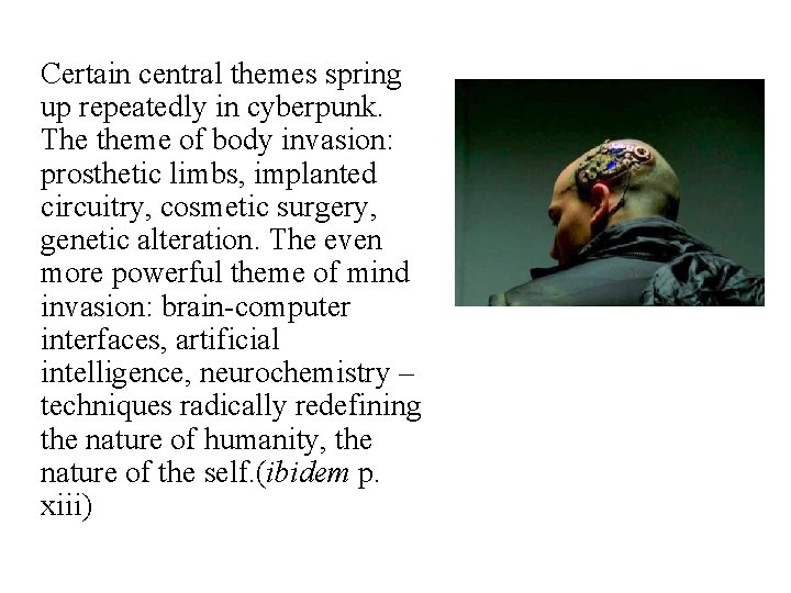 Certain central themes spring up repeatedly in cyberpunk. The theme of body invasion: prosthetic