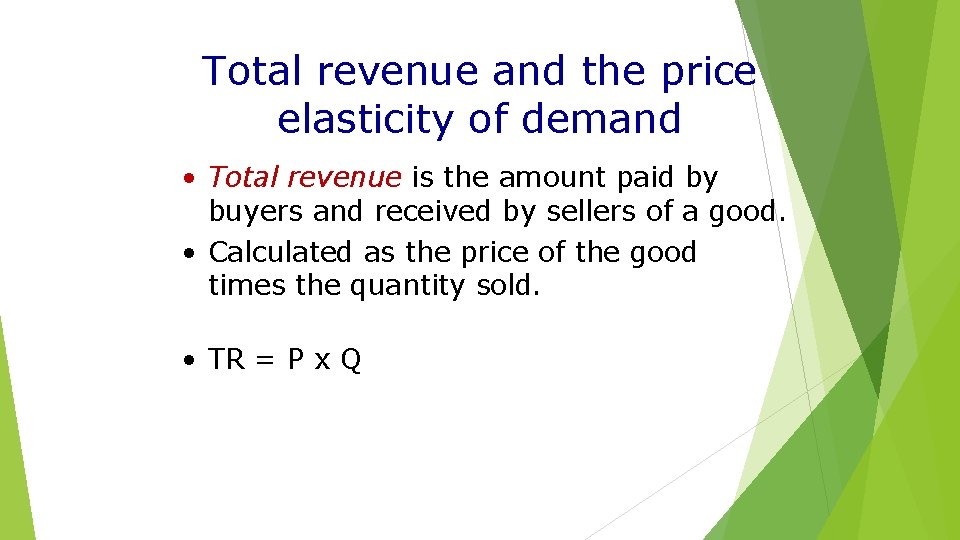 Total revenue and the price elasticity of demand • Total revenue is the amount