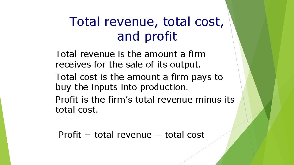 Total revenue, total cost, and profit Total revenue is the amount a firm receives