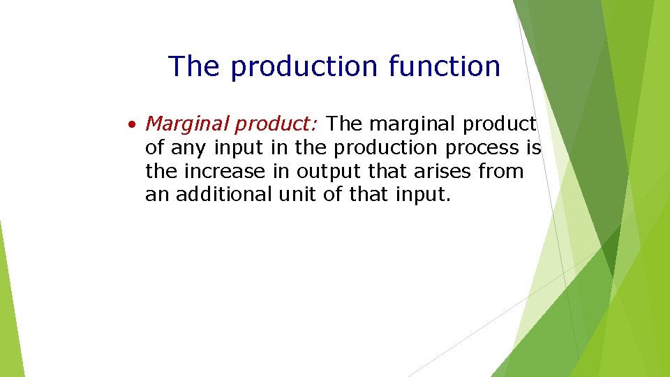 The production function • Marginal product: The marginal product of any input in the