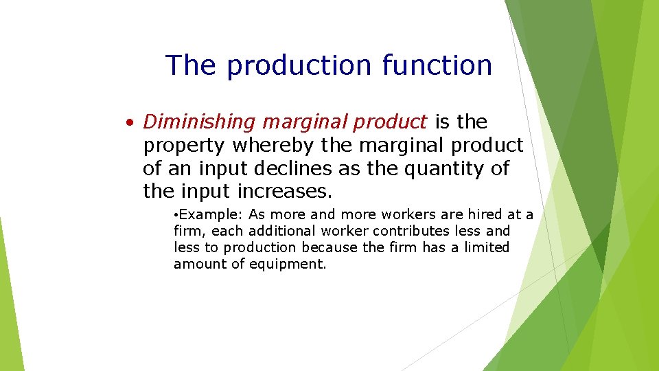 The production function • Diminishing marginal product is the property whereby the marginal product