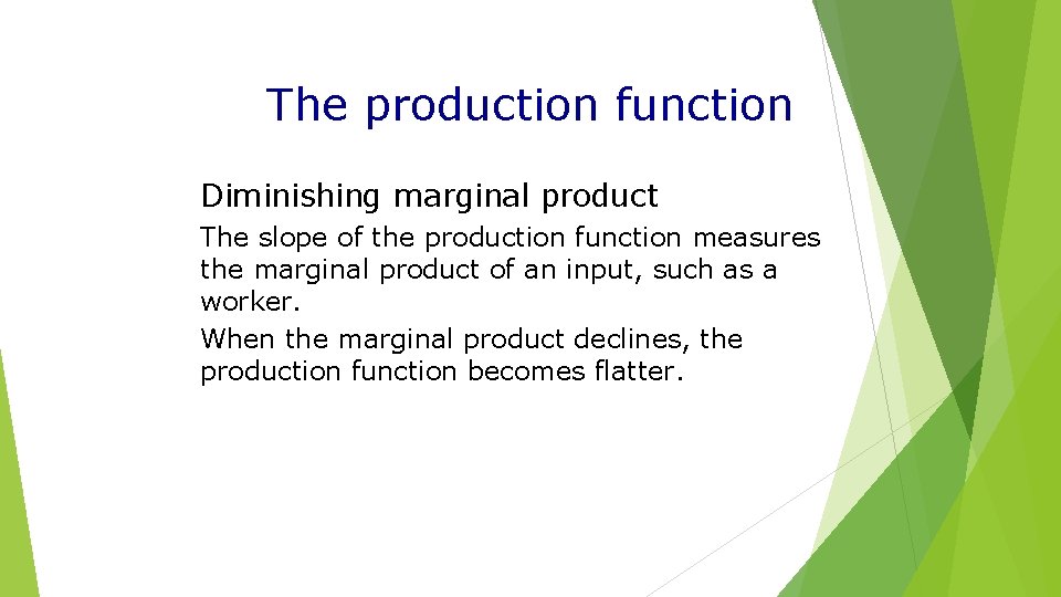 The production function Diminishing marginal product The slope of the production function measures the