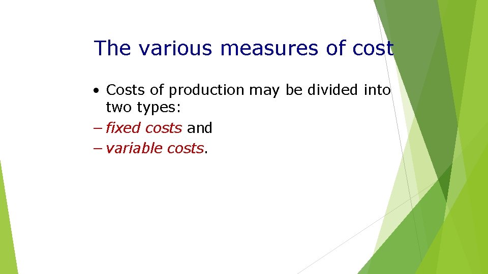 The various measures of cost • Costs of production may be divided into two