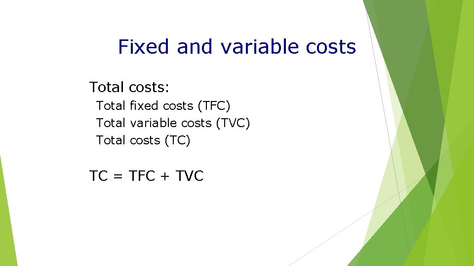 Fixed and variable costs Total costs: Total fixed costs (TFC) Total variable costs (TVC)