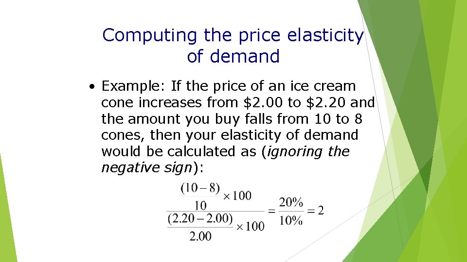 Computing the price elasticity of demand • Example: If the price of an ice