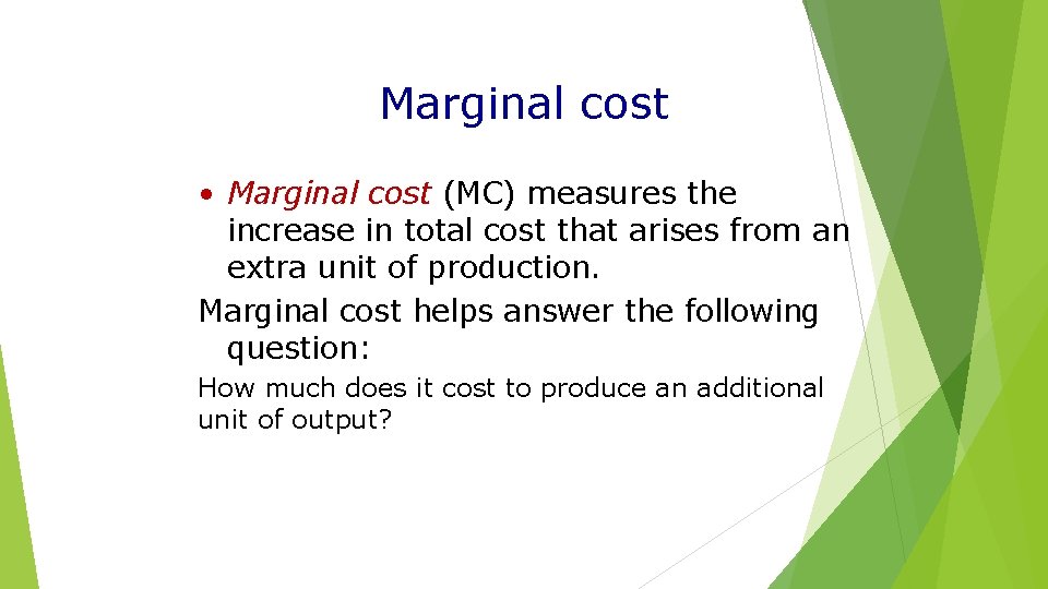 Marginal cost • Marginal cost (MC) measures the increase in total cost that arises