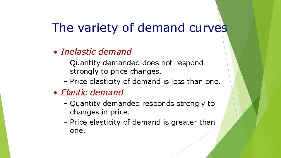 The variety of demand curves • Inelastic demand – Quantity demanded does not respond
