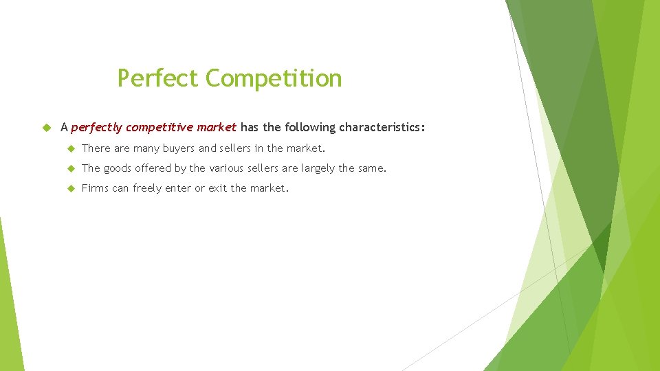Perfect Competition A perfectly competitive market has the following characteristics: There are many buyers