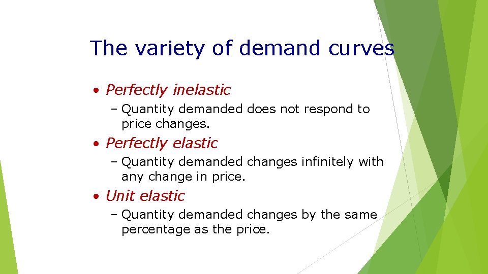 The variety of demand curves • Perfectly inelastic – Quantity demanded does not respond