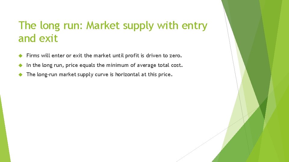 The long run: Market supply with entry and exit Firms will enter or exit