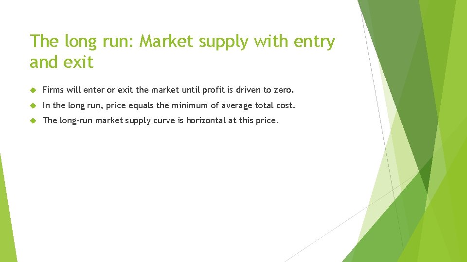 The long run: Market supply with entry and exit Firms will enter or exit The long run: Market supply with entry and exit Firms will enter or exit