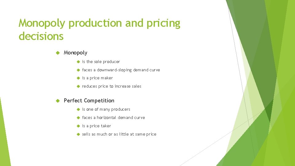 Monopoly production and pricing decisions Monopoly is the sole producer faces a downward-sloping demand