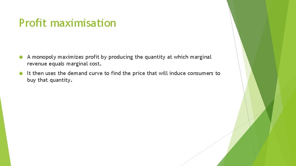 Profit maximisation A monopoly maximizes profit by producing the quantity at which marginal revenue