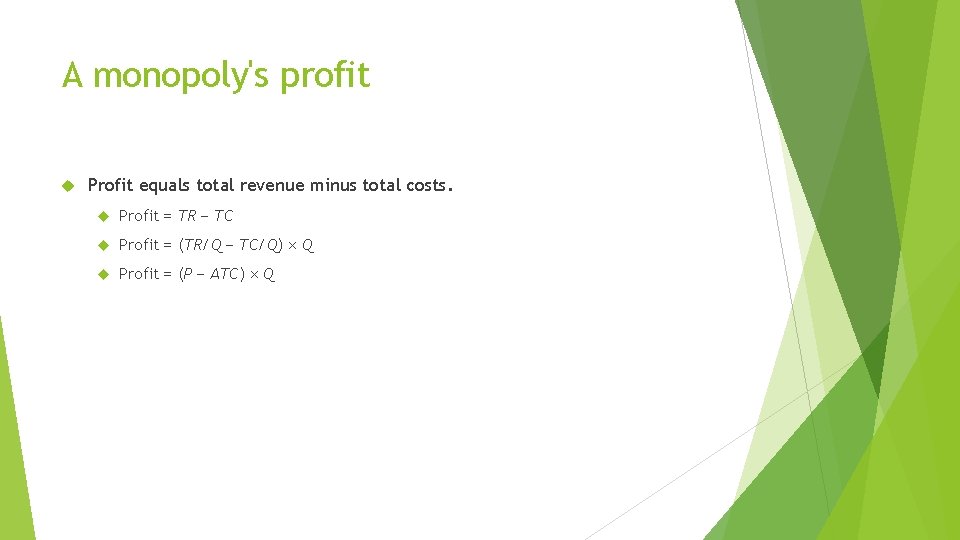 A monopoly's profit Profit equals total revenue minus total costs. Profit = TR −