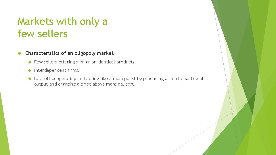 Markets with only a few sellers Characteristics of an oligopoly market Few sellers offering
