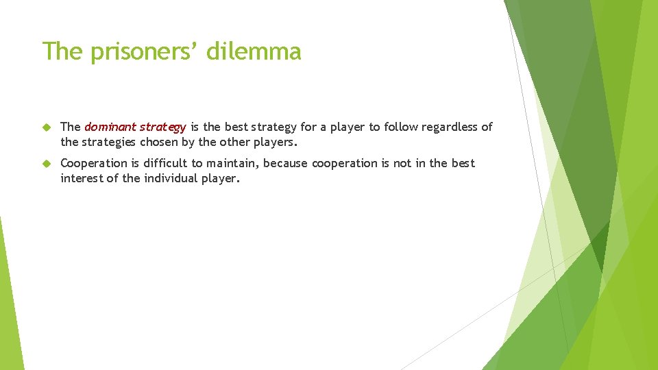 The prisoners’ dilemma The dominant strategy is the best strategy for a player to