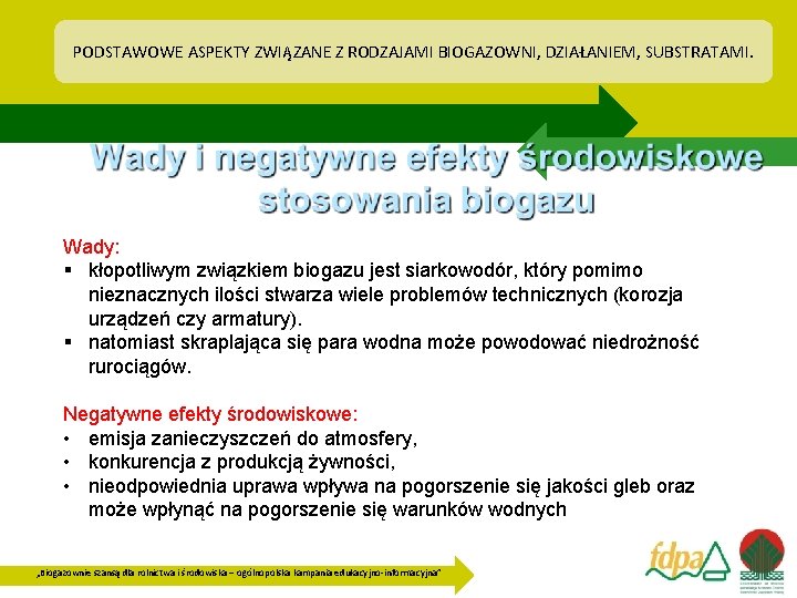 PODSTAWOWE ASPEKTY ZWIĄZANE Z RODZAJAMI BIOGAZOWNI, DZIAŁANIEM, SUBSTRATAMI. Wady: § kłopotliwym związkiem biogazu jest