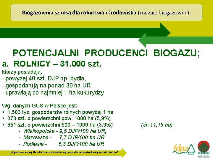 Biogazownia szansą dla rolnictwa i środowiska (rodzaje biogazowni ). POTENCJALNI PRODUCENCI BIOGAZU; a. ROLNICY