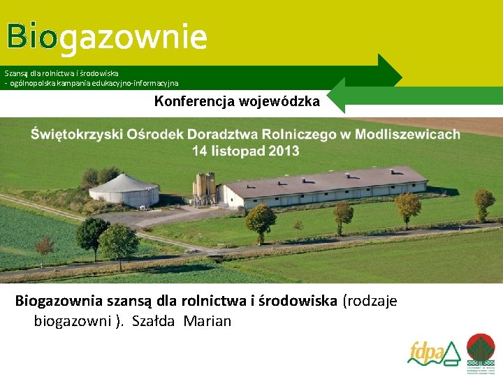 Biogazownie Szansą dla rolnictwa i środowiska - ogólnopolska kampania edukacyjno-informacyjna Konferencja wojewódzka Biogazownia szansą