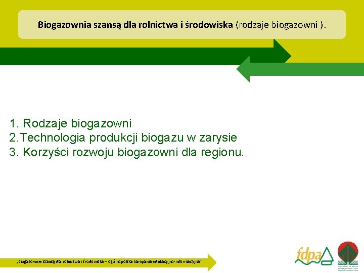 Biogazownia szansą dla rolnictwa i środowiska (rodzaje biogazowni ). 1. Rodzaje biogazowni 2. Technologia