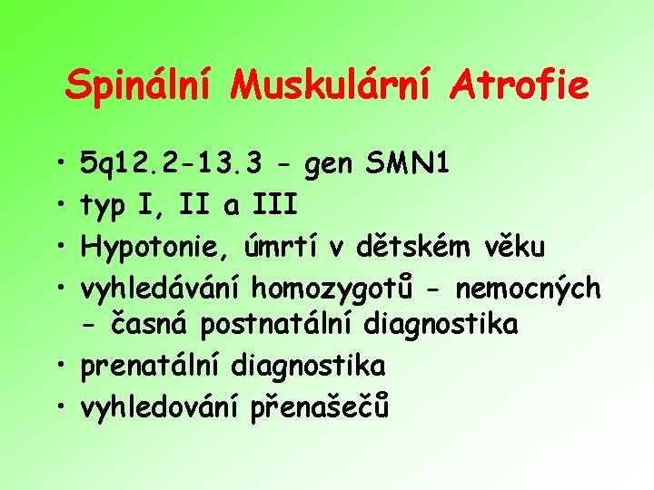 Spinální Muskulární Atrofie • • 5 q 12. 2 -13. 3 - gen SMN