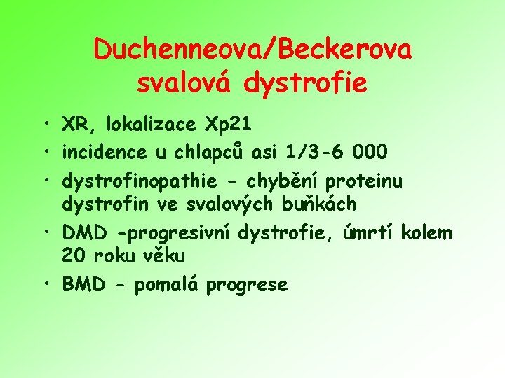 Duchenneova/Beckerova svalová dystrofie • XR, lokalizace Xp 21 • incidence u chlapců asi 1/3