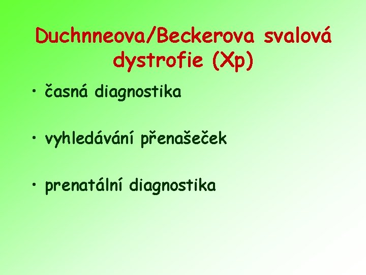 Duchnneova/Beckerova svalová dystrofie (Xp) • časná diagnostika • vyhledávání přenašeček • prenatální diagnostika 