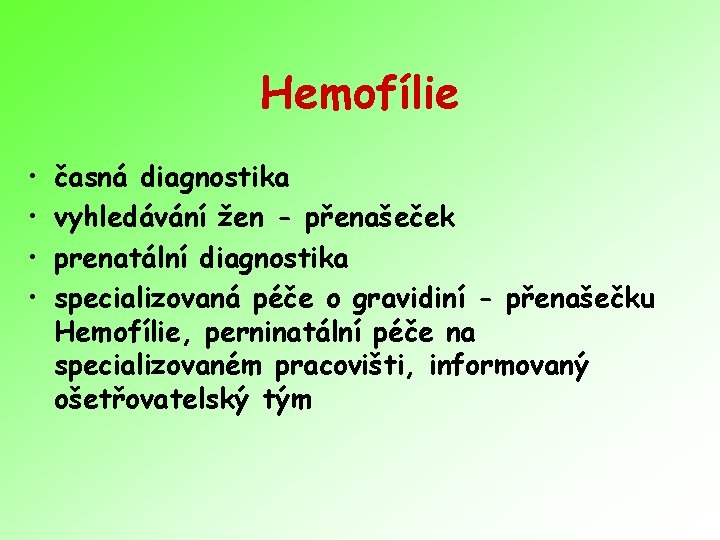 Hemofílie • • časná diagnostika vyhledávání žen - přenašeček prenatální diagnostika specializovaná péče o