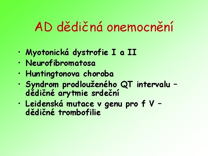 AD dědičná onemocnění • • Myotonická dystrofie I a II Neurofibromatosa Huntingtonova choroba Syndrom