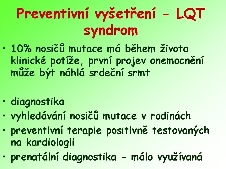 Preventivní vyšetření - LQT syndrom • 10% nosičů mutace má během života klinické potíže,