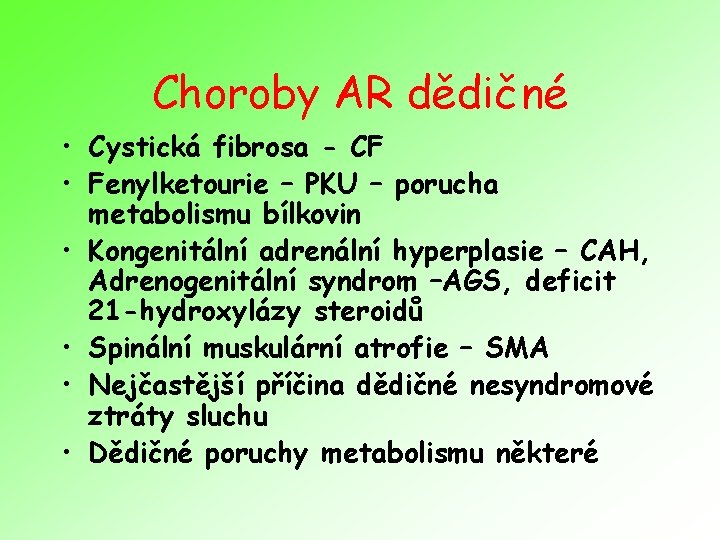 Choroby AR dědičné • Cystická fibrosa - CF • Fenylketourie – PKU – porucha