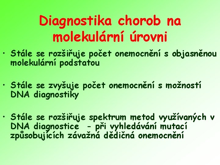 Diagnostika chorob na molekulární úrovni • Stále se rozšiřuje počet onemocnění s objasněnou molekulární