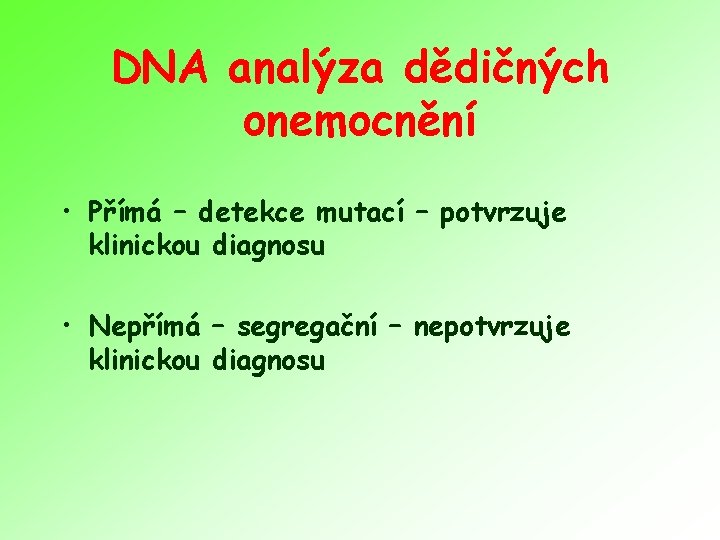 DNA analýza dědičných onemocnění • Přímá – detekce mutací – potvrzuje klinickou diagnosu •
