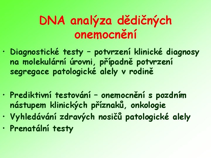 DNA analýza dědičných onemocnění • Diagnostické testy – potvrzení klinické diagnosy na molekulární úrovni,