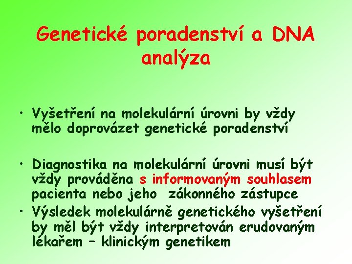Genetické poradenství a DNA analýza • Vyšetření na molekulární úrovni by vždy mělo doprovázet