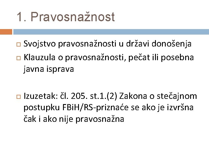1. Pravosnažnost Svojstvo pravosnažnosti u državi donošenja Klauzula o pravosnažnosti, pečat ili posebna javna