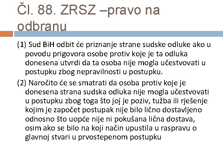 Čl. 88. ZRSZ –pravo na odbranu (1) Sud Bi. H odbit će priznanje strane