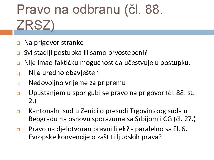 Pravo na odbranu (čl. 88. ZRSZ) a) b) Na prigovor stranke Svi stadiji postupka