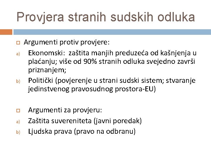 Provjera stranih sudskih odluka a) b) Argumenti protiv provjere: Ekonomski: zaštita manjih preduzeća od