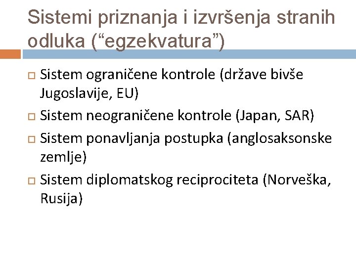 Sistemi priznanja i izvršenja stranih odluka (“egzekvatura”) Sistem ograničene kontrole (države bivše Jugoslavije, EU)