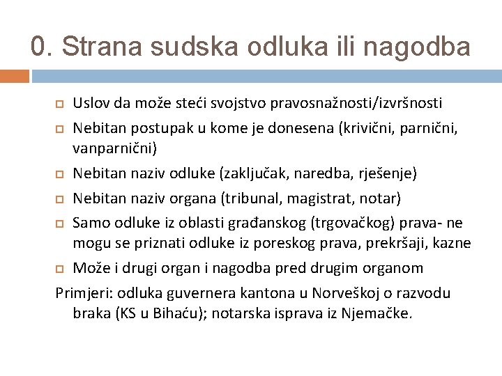 0. Strana sudska odluka ili nagodba Uslov da može steći svojstvo pravosnažnosti/izvršnosti Nebitan postupak