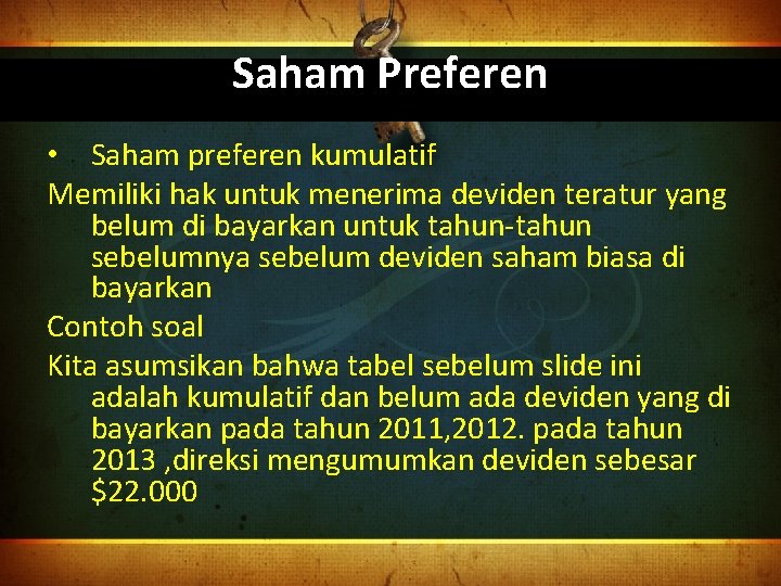 Saham Preferen • Saham preferen kumulatif Memiliki hak untuk menerima deviden teratur yang belum