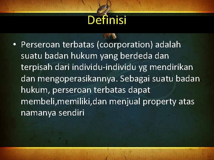 Definisi • Perseroan terbatas (coorporation) adalah suatu badan hukum yang berdeda dan terpisah dari