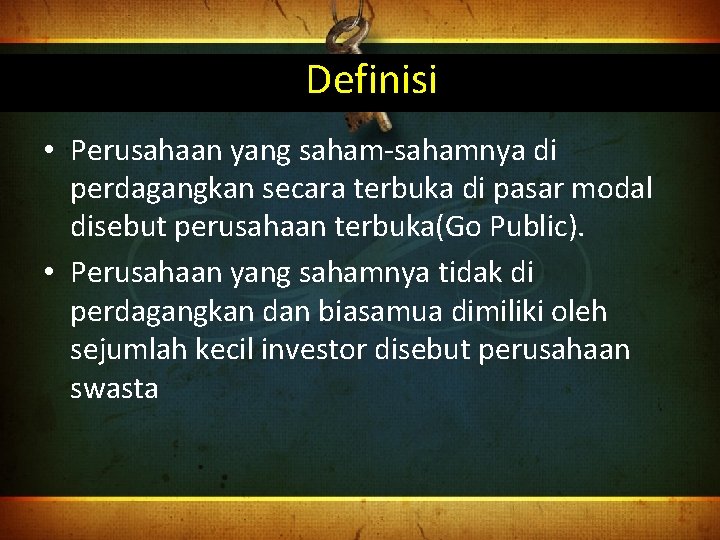 Definisi • Perusahaan yang saham-sahamnya di perdagangkan secara terbuka di pasar modal disebut perusahaan