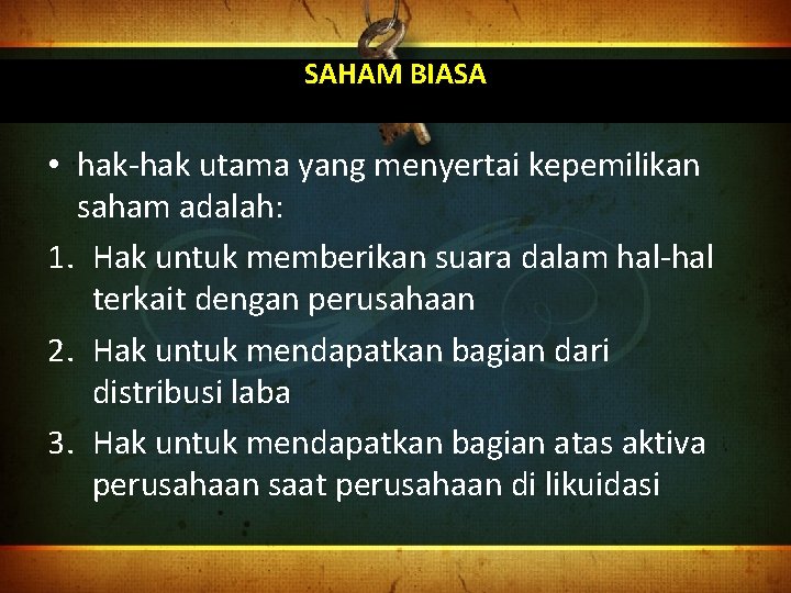 SAHAM BIASA • hak-hak utama yang menyertai kepemilikan saham adalah: 1. Hak untuk memberikan