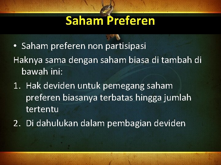 Saham Preferen • Saham preferen non partisipasi Haknya sama dengan saham biasa di tambah