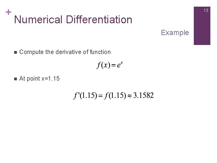 + 13 Numerical Differentiation Example n Compute the derivative of function n At point